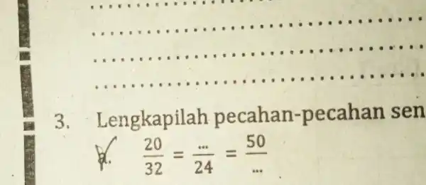 __ 3. L eng kapilah pecaha n-pe cahan sen (20)/(32)=(... )/(24)=(50)/(ldots )