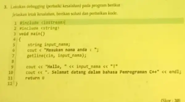 3. Lakukan debugging (perbalki kesalahan) pada program berikut Jelaskan letak kesalahan berikan solusi dan perbalkan kode. 1 Hinclude clostreamy 2 Hinclude <string) y void