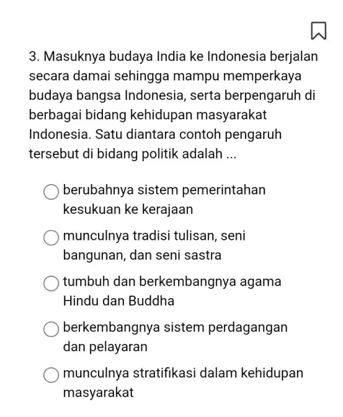 3. Masuknya budaya India ke Indonesia berjalan secara damai sehingga mampu memperkaya budaya bangsa Indonesia, serta berpengaruh di berbagai bidang kehidupan masyarakat Indonesia. Satu