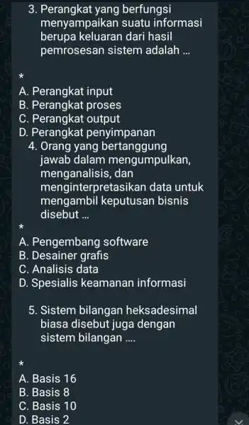 3. Perangkat yang berfungsi menyampaikan suatu informasi berupa dari hasil pemrosesan sistem adalah __ A. Perangkat input B. Perangkat proses C. Perangkat output D.