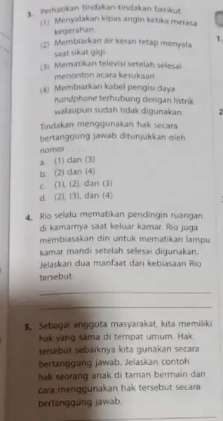 3. Perhatikan tindakan-tindakan berikut. (1) Menyalakan kipas angin ketika merasa kegerahan (2) Membiarkan air keran tetap menyala saat sikat gigi (3) Mematikan televisi setelah