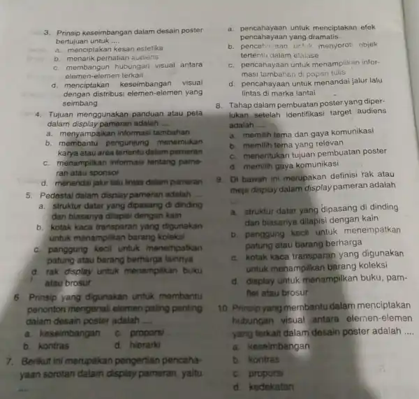 3. Prinsip keseimbangan dalam desain poster bertujuan untuk __ a. menciptakan kesan estetika b. menarik perhatian audiens c. membangun hubungan visual antara elemen-elemen terkait