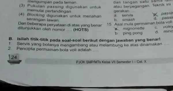 (3) Pukulan passing digunakan untuk mengumpan pada teman. memula pertandingan (4)Blocking digunakan untuk menahan serangan lawan Dari beberapa peryataan di atas yang benar ditunjukkan