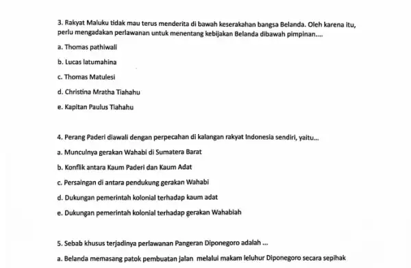 3. Rakyat Maluku tidak mau terus menderita di bawah keserakahan bangsa Belanda Oleh karena itu, perlu mengadakan perlawanan untuk menentang kebijakan Belanda dibawah pimpinan.