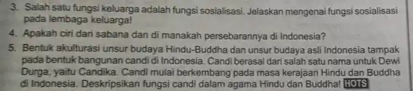 3. Salah satu fungsi keluarga adalah fungsi sosialisasi Jelaskan mengenai fungsi sosialisasi pada lembaga keluarga! 4. Apakah ciri dari sabana dan di manakah persebarannya