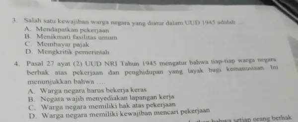 3. Salah satu kewajiban warga negara yang diatur dalam UUD 1945 adalah __ A. Mendapatkan pekerjaan B fasilitas umum C. Membayar pajak D. Mengkritik