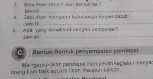 3. Sebuitkan ciri-ciri dari demokrasi? Jawaib: __ 4. Sebutkan mengatur kebebasan berpendapat! Jawab __ 5 Apa yang dimaksud dengan demokrasi? Jawiab __ Bentuk-Bentuk penyampaian