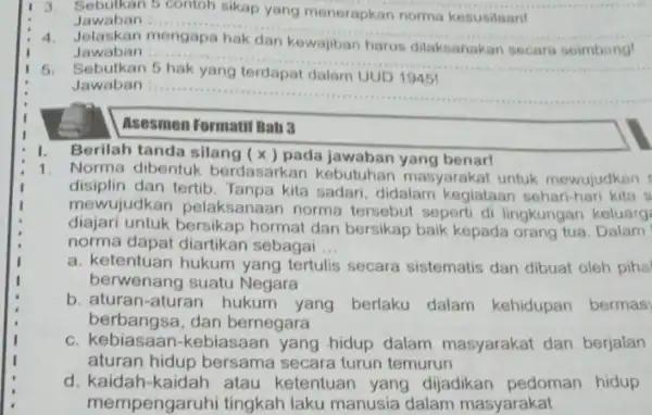 3. Sebulkan 5 contoh sikap yang menerapkan norma kesusilaan! Jawaban : __ Jawaban kewajiban harus dilaksanakan Sebutkan __ Jawaban UUD 19451 __ Asesmen Formatif