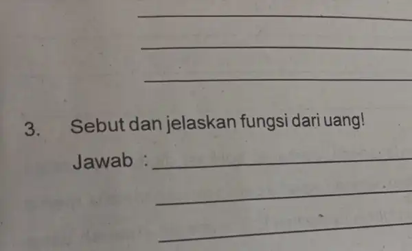 __ 3. Sebut dan jelaskan fungsi dari uang! Jawab __