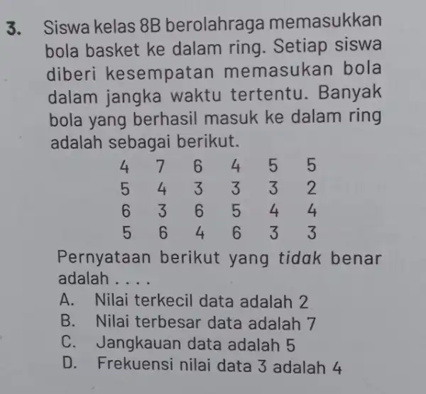 3. Siswa kelas 8 mathrm(~B) berolahraga memasukkan bola basket ke dalam ring. Setiap siswa diberi kesempatan memasukan bola dalam jangka waktu tertentu. Banyak bola