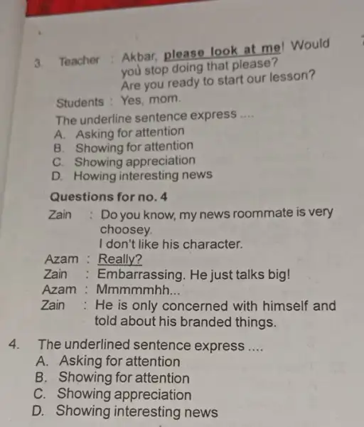 3. Teacher Akbar, please look at me! Would you stop doing that please? Are you ready to start our lesson? Students: Yes, mom. The