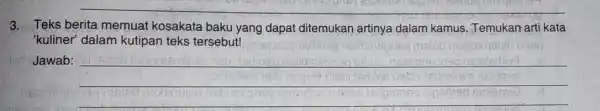 3. Teks berita memuat kosakata baku yang dapat ditemukan artinya dalam kamus. Temukan arti kata 'kuliner' dalam kutipan teks tersebut! Jawab: __