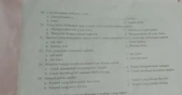 30. Cin tali untuk makrame yaitu __ a. kuat pilmannya c. mulint b. kaku d mudah putus 31. Yang harus dilakukan agar simpul tidak