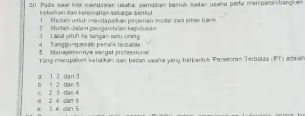 30 Pada saal kita mendirikan usaha, pemilihan bentuk badan usaha pertu mempertimbangkan kebaikan dan kelemahan sebaga benkut 1. Mudah untuk mendapatkan pinjaman modal dari