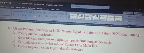 31. Alinea Pertama Pembukaan UUD Negara Republik Indonesia Tahun 1945 berisi tentang __ A. Pernyataan kemerdekaan B. Kemerdekaan merupakan perjuangan pendahulu bangsa Indonesia C.