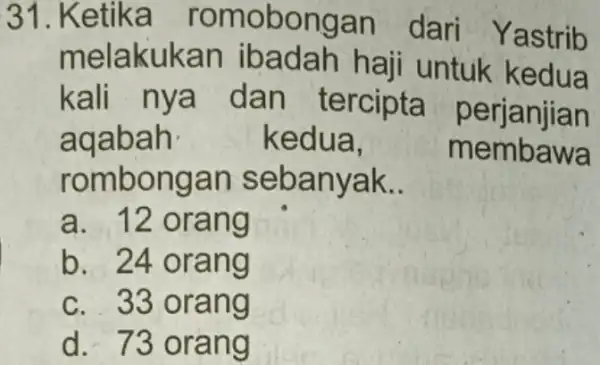 31. Ketika ongan dari Yastrib melakuka n ibadah haji untuk kedua kali nya tercipta perjanjian aqabah kedua, me mbawa romb onga n seb anyak