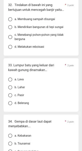 32. Tindakan di bawah ini yang bertujuan untuk mencegah banjir yaitu __ a. Membuang sampah disungai b. Mendirikan bangunan di tepi sungai c. Menebangi