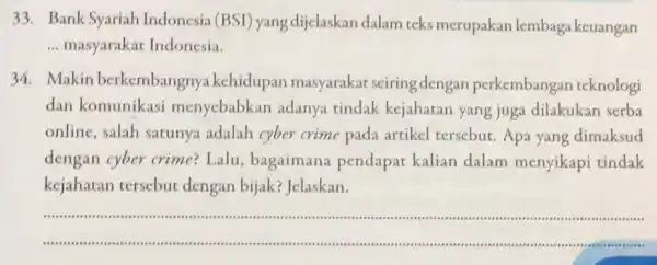 33. Bank Syariah Indonesia (BSI)yang dijelaskan dalam teks merupakan lembaga keuangan __ masyarakat Indonesia. 34. Makin berkembangnya kehidupan masyarakat seiringdengan perkembangan teknologi dan komunikasi