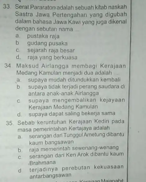 33. Serat Pararaton adalah sebuah kitab naskah Sastra Jawa Pertengahan yang digubah dalam bahasa Jawa Kawi yang juga dikenal dengan sebutan nama __ a.