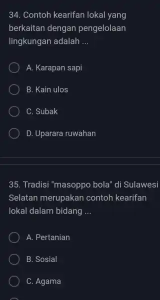 34. Contoh kearifan lokal yang berkaitan dengan pengelolaan lingkungan adalah __ A. Karapan sapi B. Kain ulos C. Subak D. Uparara ruwahan 35. Tradisi