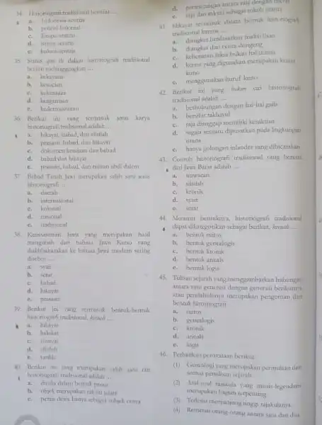 34. Historiografi tradisional bersifat __ a. Indonesia-sentris b. politisi kolonial c. Eropa-sentris d. istana-sentris c. koloni-sentris 35. Status quo di dalam historiografi tradisional berarti