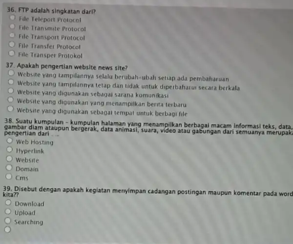 36. FTP adalah singkatan dari? File Teleport Protocol File Transmite Protocol File Transport Protocol File Transfer Protocol File Transper Protokol 37. Apakah pengertian website