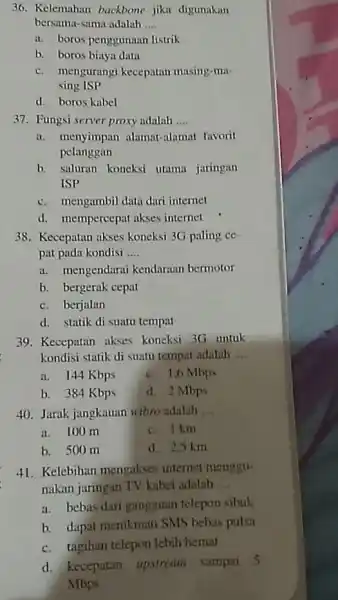 36. Kelemahan backbone jika digunakan bersama-sama adalah __ a. boros penggunaan listrik b. boros biaya data c. mengurangi kecepatan masing-ma- sing ISP d. boros