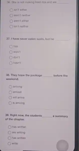 36. She is not making fried rice and we __ isn't either aren't neither aren't either isn't neither 37. I have never eaten sushi,