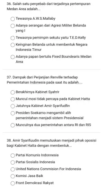 36. Salah satu penyebab dari terjadinya pertempuran Medan Area adalah __ Tewasnya A.W.S.Mallaby Adanya serangan dari Agresi Militer Belanda yang I Tewasnya pemimpin sekutu