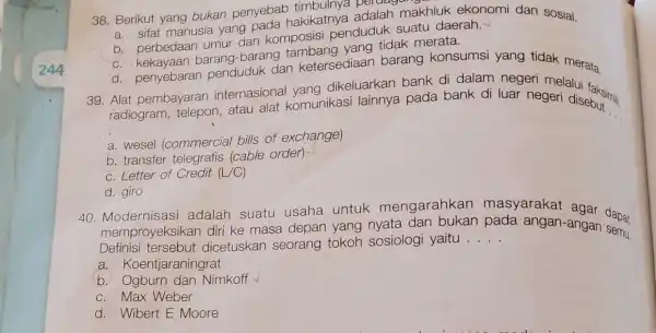 38. Berikut yang bukan penyebab again sifat manusia yang Dada hakikatnya adalah makhluk ekonomi dan sosial. b. perbedaan umur dan komposisi penduduk suatu daerah.