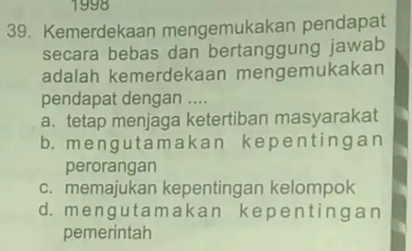 39. Kemerdek aan mengemul kakan pendapat secara bebas dan bertanggun jawab adalah kemerdeka nukakan pendapat dengan __ a. tetap menjaga ketertiban masyarakat b. mengut