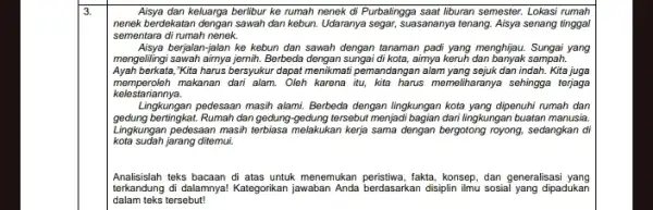 3. Aisya dan keluarga berlibur ke rumah nenek di Purbalingga saat liburan semester Lokasi rumah nenek berdekatan dengan sawah dan kebun. Udaranya segar, suasananya