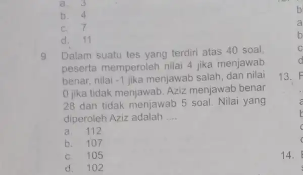 a. 3 b. 4 c. 7 d 9. Dalam suatu tes yang terdiri atas 40 soal, peserta memperoleh nilai 4 jika menjawab benar, nilai