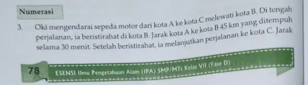 3. Oki mengendarai sepeda motor dari kota Ake kota C melewati kota B. Di perjalanan, ia beristirahat di kota B. Jarak kota A ke