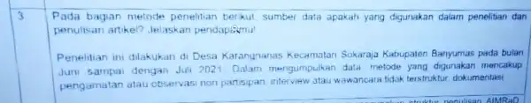 3 Pada bagian metode penelitian berikut, sumber data apakah yang digunakan dalam penelitian dan penulisan artikel? Jelaskan pendapamu Penelitian ini dilakukan di Desa Karangnanas