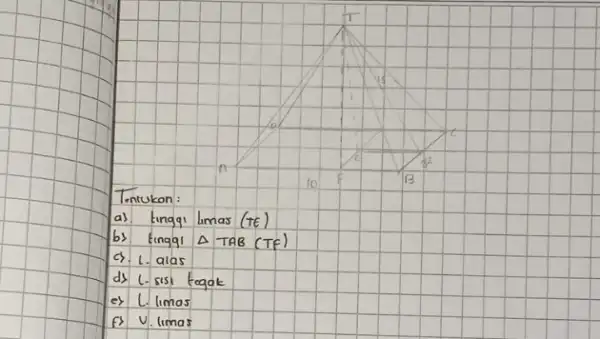 3 Tentukon B a) lingg Lmas(tin ) bs tinggi Delta TAB(TF) cs 1. alas ds c. sisi tegok ey L limas Es V. limas