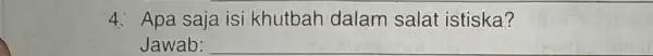 4. Apa saja isi khutbah dalam salat istiska? Jawab: __