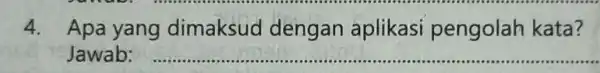 4. Apa yang dimaksud dengan aplikasi pengolah kata? Jawab: __