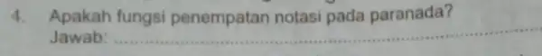 4. Apakah fungsi penempatan notasi pada paranada? Jawab: __