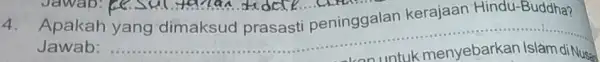 4. Apakah yang dimaksud prasasti peninggalan kerajaan Hindu Buddha? Jawab: __