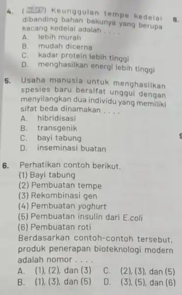 4. (atabe) Keunggulan tempe kedelai 8. dibanding bahan bakunya yang berupa kacang kedelal adalah __ A. lebih murah B. mudah dicerna C. kadar protein