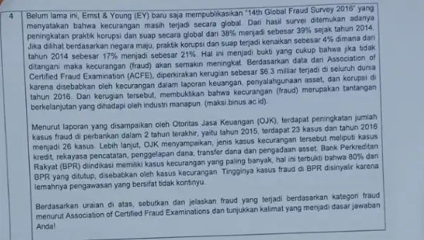 4 Belum lama ini, Ernst & Young (EY) baru saja mempublikasikan "Tath Global Fraud Suney 2016^circ yang menyatakan bahwa kecurangan masih terjadi secara global.