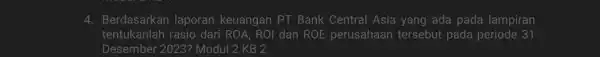4. Berdasarkan laporan keuangan PT Bank Central Asia yang ada pada lampiran tentukanlah rasio dari ROA, ROI dan ROE perusahaan tersebut pada periode 31