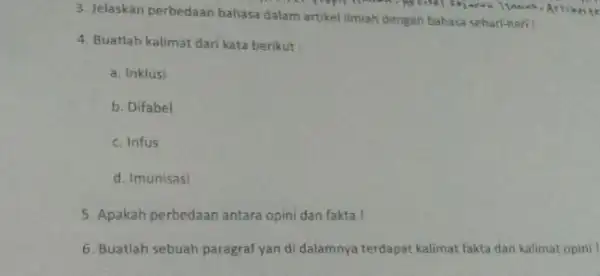 4. Buatlah kalimat dari kata berikut: c. Infus d. Imunisasi 5. Apakah perbedaan antara opini dan fakta ! 6. Buatlah sebuah paragraf yan di