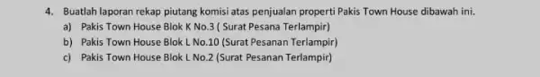 4. Buatlah laporan rekap piutang komisi atas penjualan properti Pakis Town House dibawah ini. a) Pakis Town House Blok K No.3 ( Surat Pesana