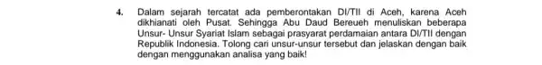 4. Dalam sejarah tercatat ada pemberontakan DI/TII di Aceh, karena Aceh dikhianati oleh Pusat Sehingga Bereueh menuliskan beberapa Unsur- Unsur Syariat Islam sebagai prasyarat