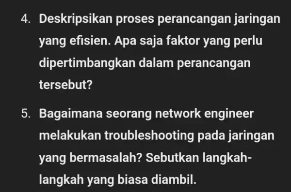 4 . Deskripsik an proses perancangan jaringan yang efisien . Apa saja faktor yang perlu dipertimban gkan dalam perancangan tersebut? 5. Ba gaimana seorang