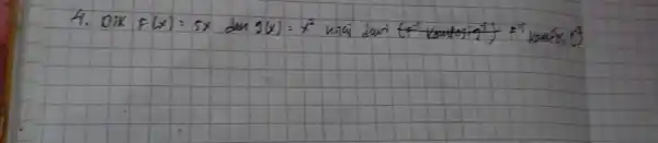 4. Dik F(x)=5 x dan g(x)=x^2 hiai dari f^-1 kowtosi g^-1 ? x^-1 wank (3)