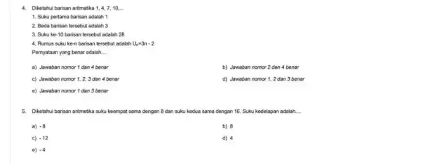 4. Diketahui barisan aritmatika 14.7,10 . __ 1. Suku pertama barisan adalah 1 2. Beda barisan tersebut adalah 3 3. Suku ke -10 barisan