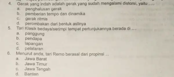 4. Gerak yang Indah adalah gerak yang sudah mengalami distorsi yaitu __ a. penghalusan gerak b. pemberian tempo dan dinamika c. gerak ritmis d.